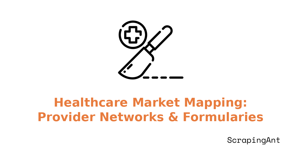 Healthcare Market Mapping: Scraping Provider Networks and Formularies