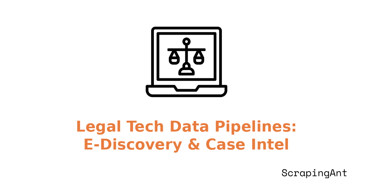 Legal Tech Data Pipelines: Scraping for E‑Discovery and Case Intel