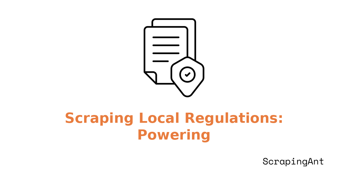 Scraping Local Regulations: Powering Location-Aware Compliance Engines